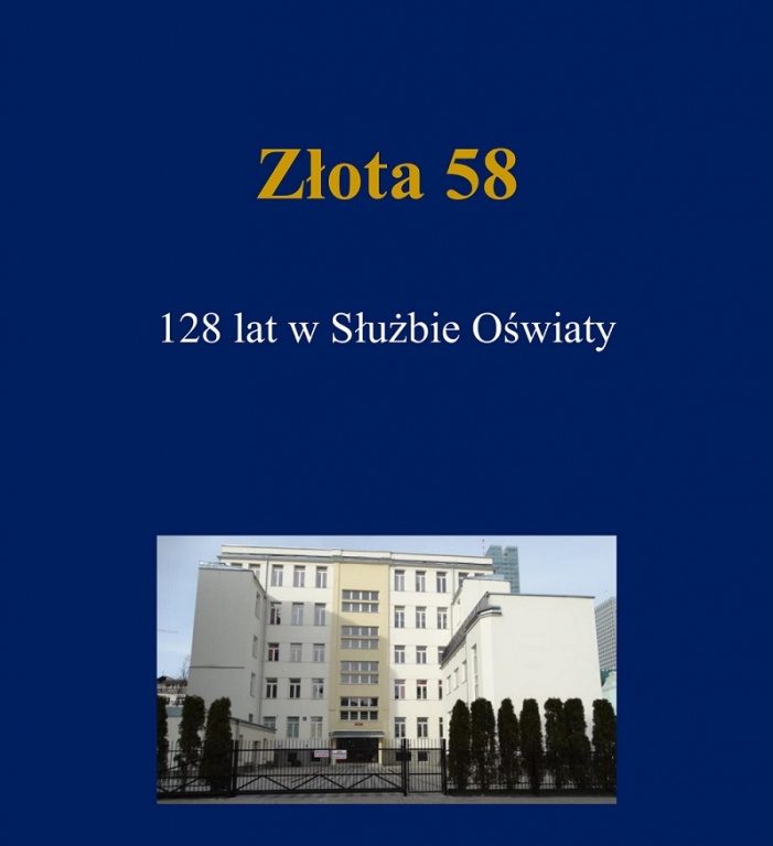 Monografia o historii szkoły "Złota 58. 128 lat w Służbie Oświaty"